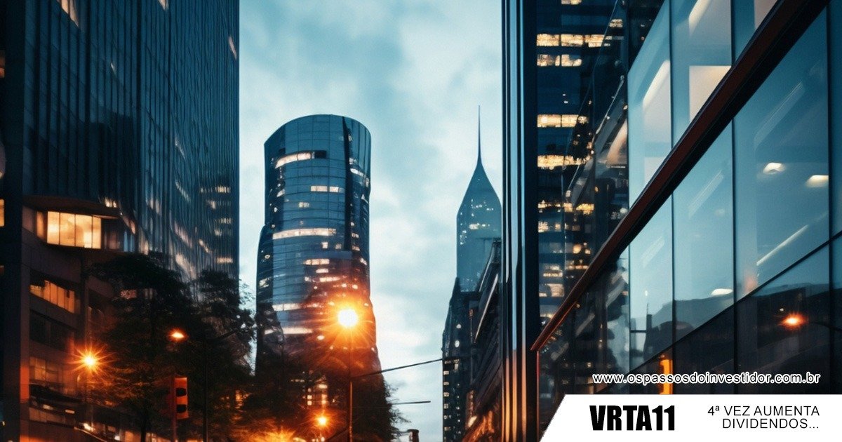 VRTA11: Lucro Cresce 24% e FII Aumenta Dividendos pela 4ª Vez Seguida
